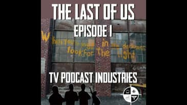 The Last Of Us Episode 1 "When You're Lost In The Darkness" Review from TV Podcast Industries