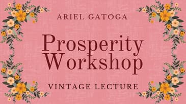 The Prosperity Workshop - A Vintage Lecture by Ariel Gatoga