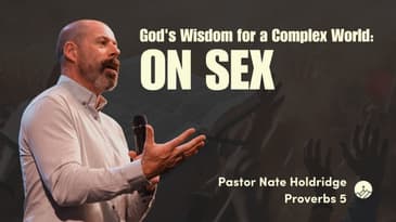 God's Wisdom for a Complex World: On Sex (Proverbs 5)