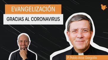 La evangelización gracias al coronavirus - P. Pablo Arce / Simposio Católico Virtual