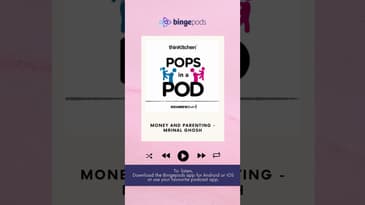 Money and Parenting - Mrinal Ghosh | Thinkitchen X Pops In A Pod | Parenting Podcast | Bingepods
