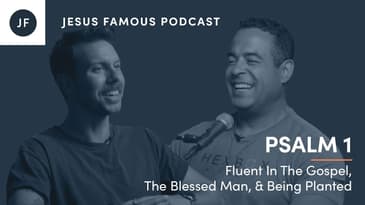 Fluent In The Gospel, The Blessed Man, & Being Planted