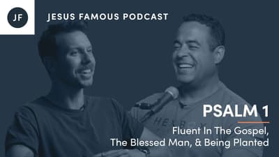 Fluent In The Gospel, The Blessed Man, & Being Planted