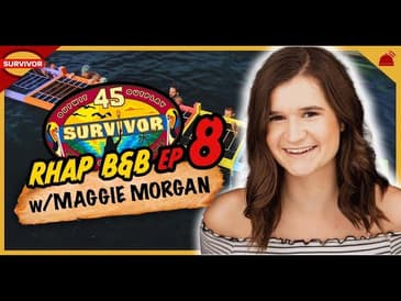 Survivor 45 | RHAP B&B Ep 8 w/ Maggie Morgan