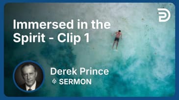 Immersed in the Spirit | Clip 1 | Derek Prince