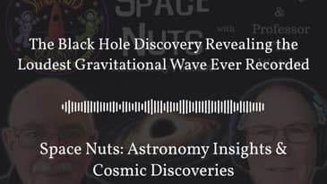 The Black Hole Discovery Revealing the Loudest Gravitational Wave Ever Recorded | Space Nuts:...