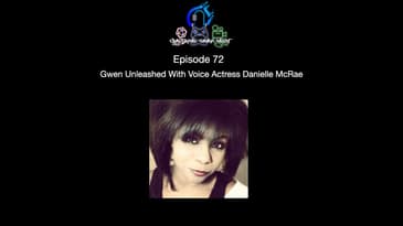 Episode 72 - Gwen Unleashed With Voice Actress Danielle McRae
