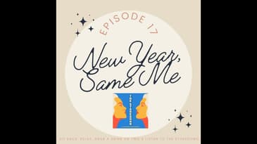 Episode 17: New Year, Same Me