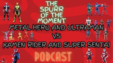 Spurr Of The Moment Podcast: Metal Hero and Ultraman Vs Kamen RIder and Super Sentai