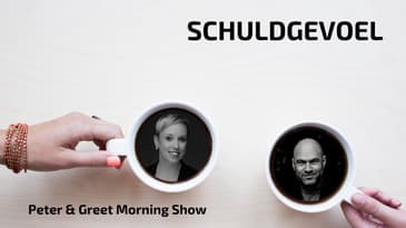 The Peter & Greet Morning Show EP62 | Schuldgevoel