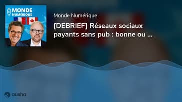 [DEBRIEF] Réseaux sociaux payants sans pub : bonne ou mauvaise idée ?