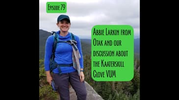 Episode 79 - Kaaterskill Clove VUM discussion w/ Abbie Larkin of Otak
