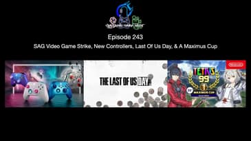 Episode 243 - SAG Video Game Strike, New Controllers, Last Of Us Day, & A Maximus Cup