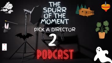Spurr of The Moment Podcast: Pick A Director 2
