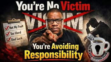 You’re No Victim — You’re Avoiding Responsibility