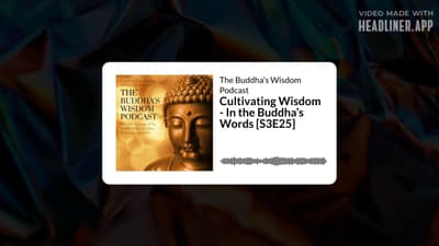 Cultivating Wisdom - In the Buddha’s Words [S3E25] | The Buddha’s Wisdom Podcast