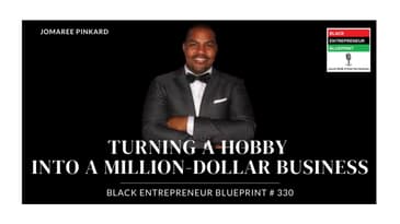 Black Entrepreneur Blueprint 330  - Jomaree Pinkard - Turning A Hobby Into A Million Dollar Business