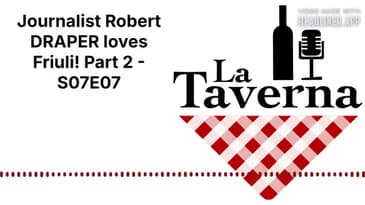 Journalist Robert DRAPER loves Friuli! Part 2 - S07E07 | La Taverna Friuli Wine