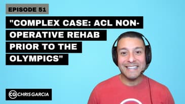 EP051: “Complex Case: ACL Non-Operative Rehab Prior To The Olympics” | Dr. Chris Garcia