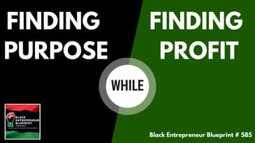 Black Entrepreneur Blueprint 585 - Jay Jones - Finding Purpose While Finding Profit