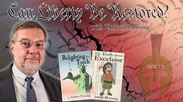 Arete Podcast #35: Relighting the Torch with Andrew Horning.  Can Liberty Be Restored?