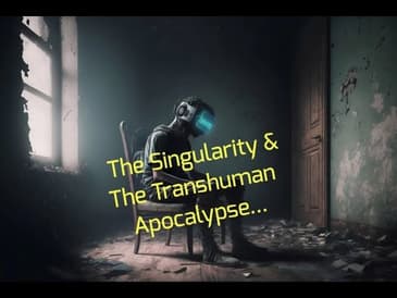 The Singularity & The Transhuman Apocalypse...(Remastered)
