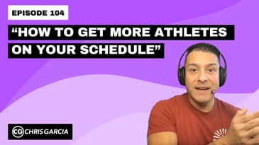 EP104: “How To Get More Athletes On Your Schedule” | Dr. Chris Garcia