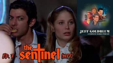 EP 07 - The Sentinel (1977) - Jeff Goldblum: A Complete Works Podcast