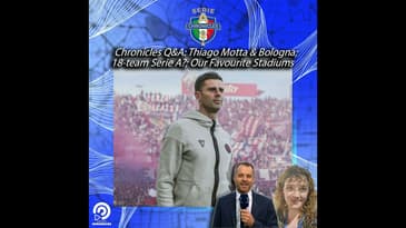 FULL EP | Chronicles Q&A: Thiago Motta & Bologna; 18-team Serie A?; Our Favourite Stadiums