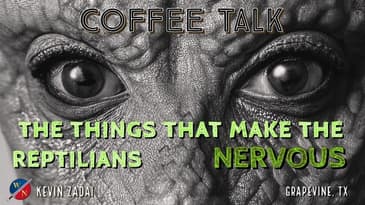 Coffee Talk: The Things That Make The Reptilians Nervous | Kevin Zadai