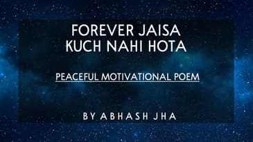 Forever Jaisa Kuch Nahi Hota | Abhash Jha Poetry | Best Poem on Life [Hindi] | Rhyme Attacks