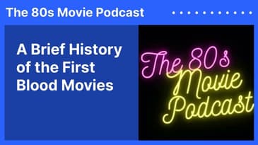 A Brief History of the First Blood Movies | The 80s Movie Podcast