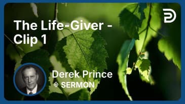 The Life-Giver | Clip 1 | Derek Prince