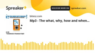 Mp3 - The what, why, how and when...