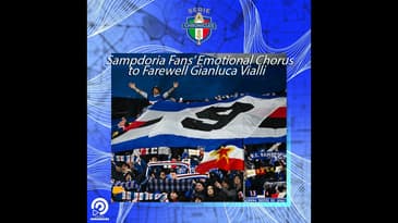 Sampdoria Fans' Emotional Chorus to Farewell Gianluca Vialli