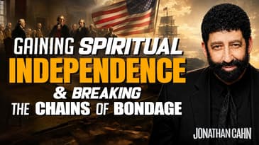 Gaining Spiritual Independence & Breaking the Chains of Bondage | Jonathan Cahn Sermon