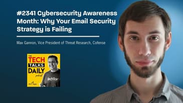 2341: Cybersecurity Awareness Month: Cofense - Why Your Email Security Strategy is Failing