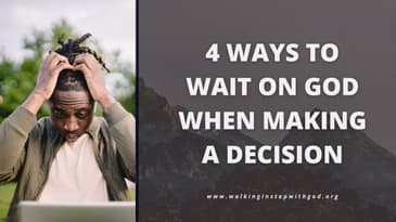 Waiting on God - Part 1 | 4 ways to wait on God when making a decision