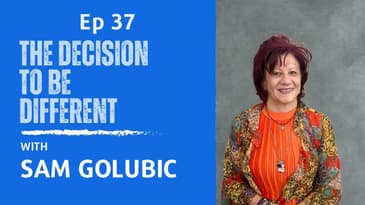 Ep 37 - Sam: The Decision To Be Different