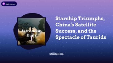 Starship Triumphs, China's Satellite Success, and the Spectacle of Taurids