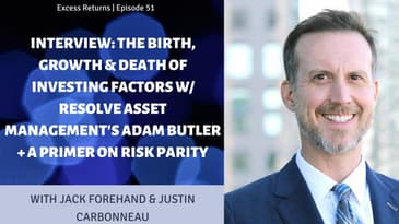The Birth, Growth & Death of Investing Factors w/ ReSolve Asset Management's Adam Butler