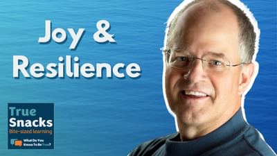 The Relationship Between Joy & Resilience | Bill Hefferman | True Snacks