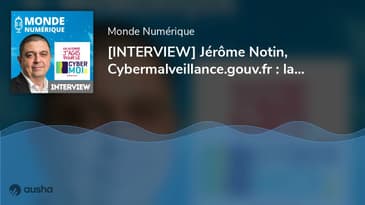 [INTERVIEW] Jérôme Notin, Cybermalveillance.gouv.fr : lancement du mois de la cybersécurité Cyber...