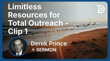 Limitless Resources for Total Outreach | Clip 1 | Derek Prince