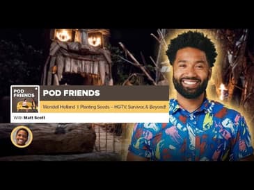 Pod Friends | Wendell Holland: Planting Seeds - HGTV, Survivor & Beyond!