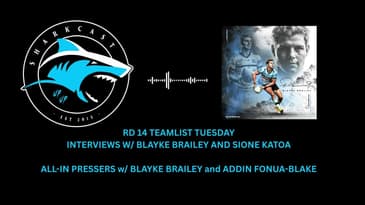RD 14 TEAMLIST TUESDAY/INTERVIEWS w/BLAYKE BRAILEY + SIONE KATOA, ALL-IN PRESSERS w/ BLAYKE BRAILEY