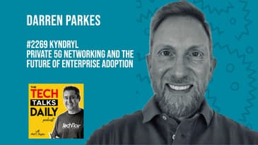 2269: Kyndryl - Private 5G Networking And The Future of Enterprise Adoption