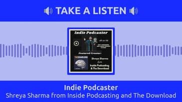 Indie Podcaster - Shreya Sharma from Inside Podcasting and The Download