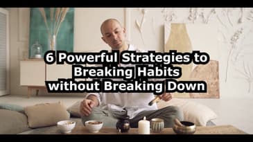 6 Powerful Strategies to Breaking Habits without Breaking Down