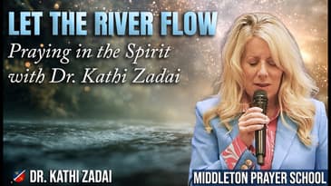 Let the River Flow | Enter into Spirit-Led Prayer with Kathi Zadai